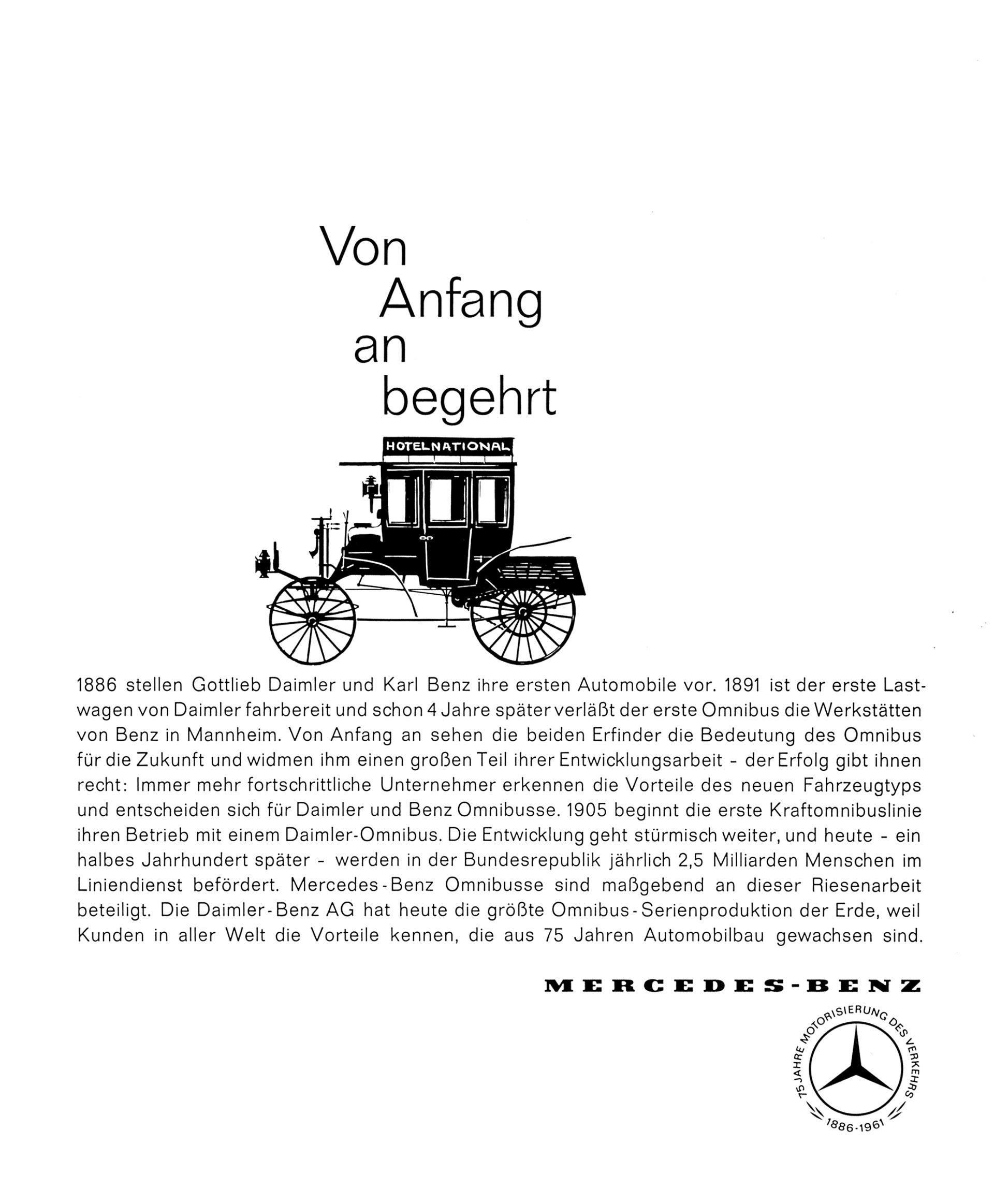 Benz Motoromnibus auf Basis des Benz Landauers mit acht Sitzen, ausgeliefert am 12. März 1895 an die Netphener Omnibus-Gesellschaft für den Liniendienst auf der Strecke Siegen–Netphen–Deuz. Mercedes-Benz Werbeanzeige aus dem Jahr 1961 zum Jubiläum „75 Jahre Motorisierung des Verkehrs“. Vor 125 Jahren: erster Omnibus mit Verbrennungsmotor von Benz & Cie.